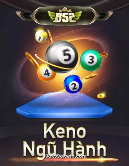 B52 Keno Ngũ Hành tại 99ok99okwin